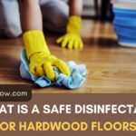 What Is A Safe Disinfectant For Hardwood Floors