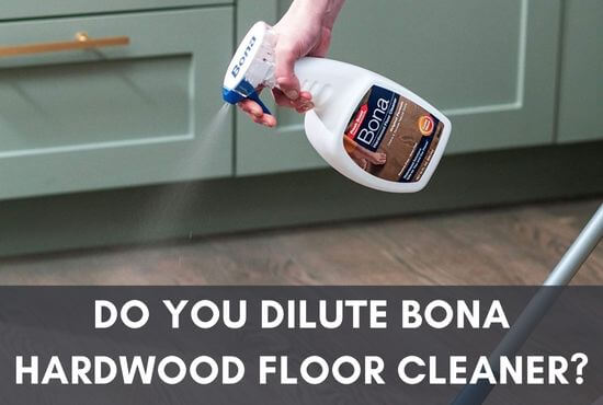 Do You Dilute Bona Hardwood Floor Cleaner?