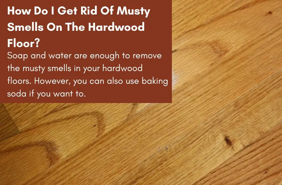 How Do I Get Rid Of Musty Smells On The Hardwood Floor?
