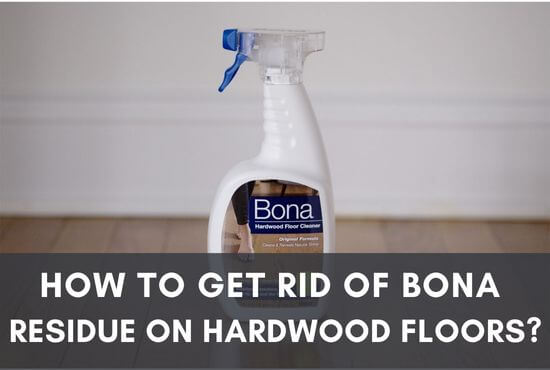 Does Bona Leave a Residue on Wood Floors? Unveiling the Truth About Your Floor Finish