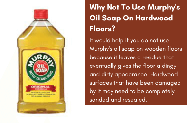 Why Not To Use Murphy's Oil Soap On Hardwood Floors?