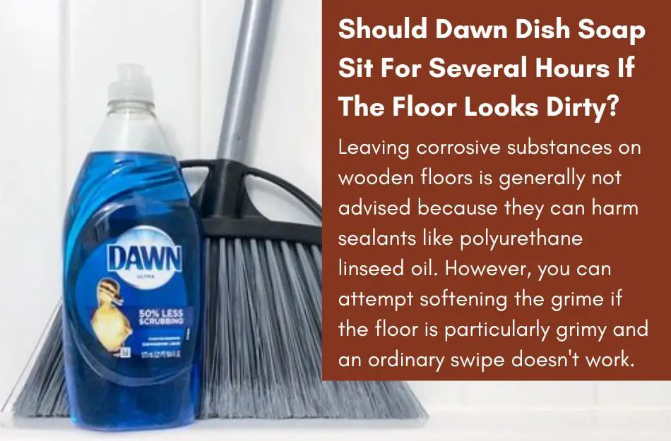 Should Dawn Dish Soap Sit For Several Hours If The Floor Looks Dirty?
