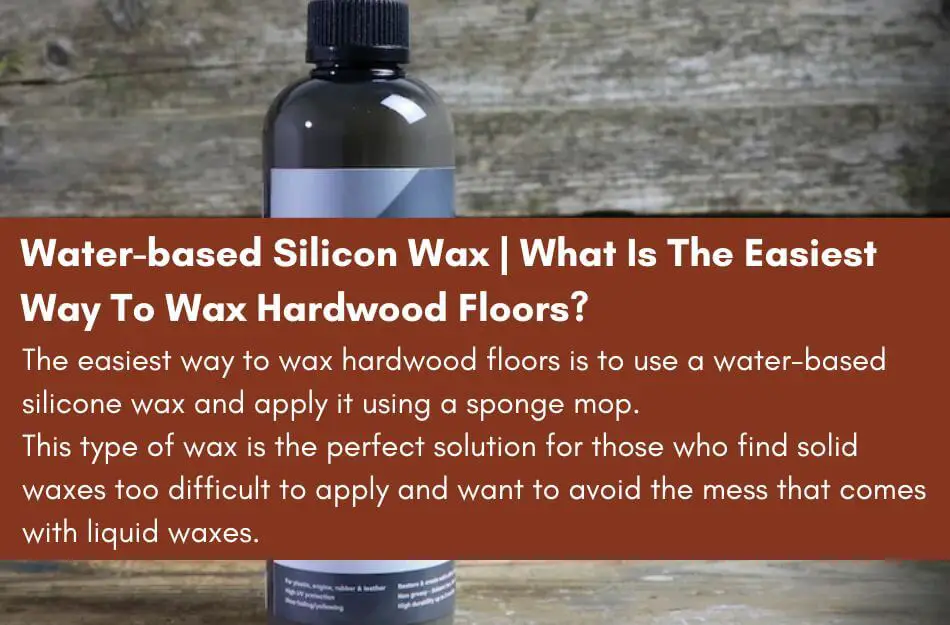Water-based Silicon Wax | What Is The Easiest Way To Wax Hardwood Floors?