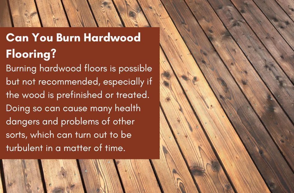 Burning hardwood flooring