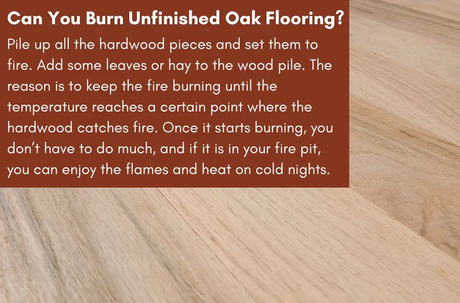 Can You Burn Unfinished Oak Flooring?