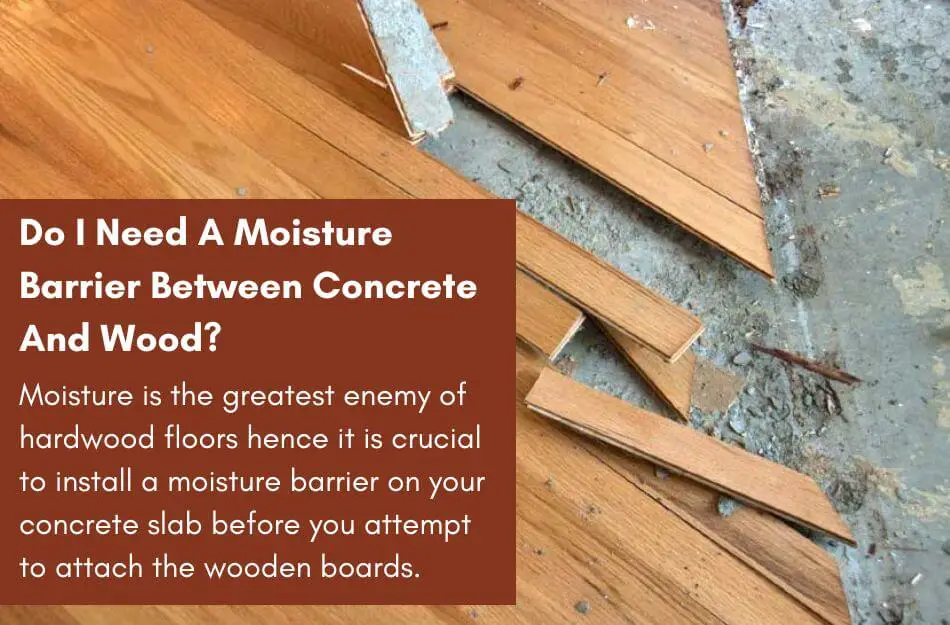 Do I Need A Moisture Barrier Between Concrete And Wood?