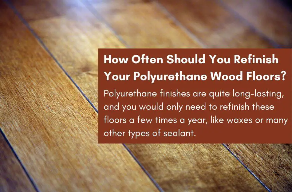 How Often Should You Refinish Your Polyurethane Wood Floors 