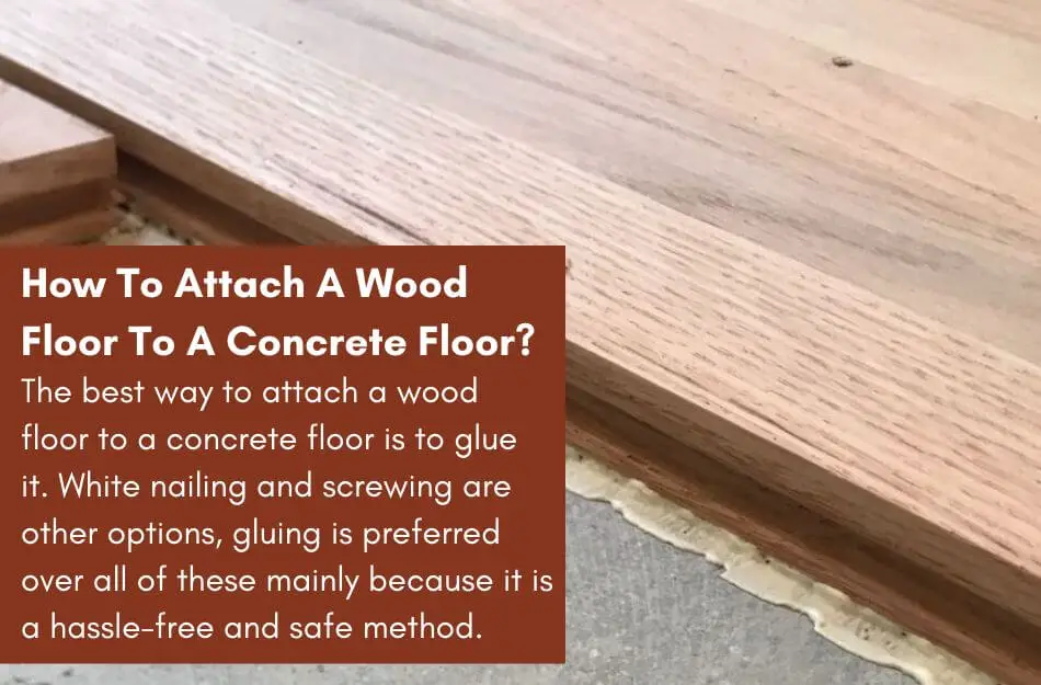 How To Attach A Wood Floor To A Concrete Floor?