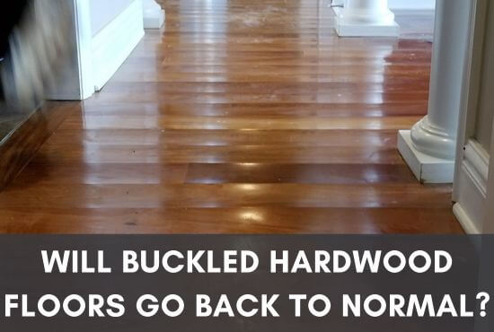 Will Buckled Hardwood Floors Go Back To Normal