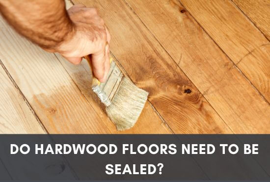 Do Hardwood Floors Need To Be Sealed