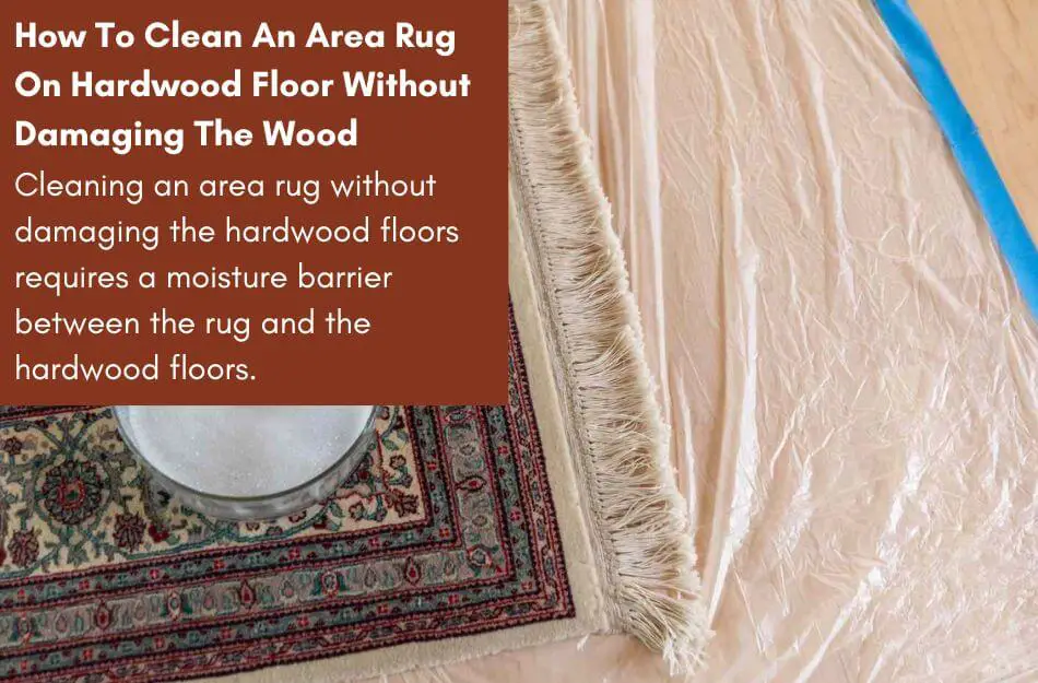 How To Clean An Area Rug On Hardwood Floor Without Damaging The Wood