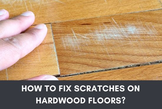 How To Fix Scratches On Hardwood Floors?