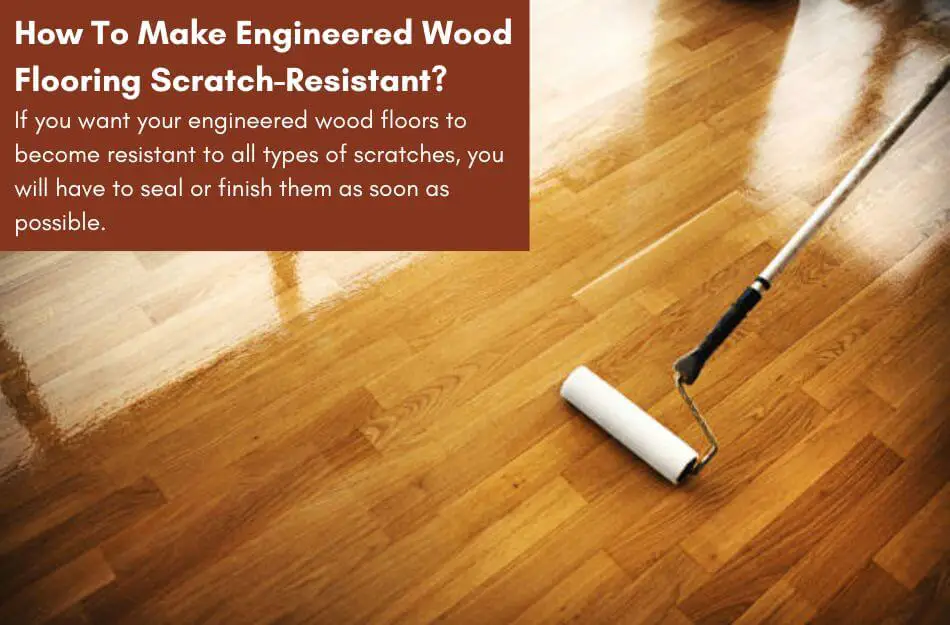 How To Make Engineered Wood Flooring Scratch Resistant