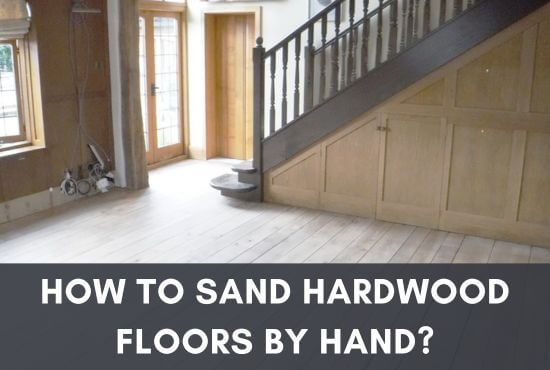 How To Sand Hardwood Floors By Hand?