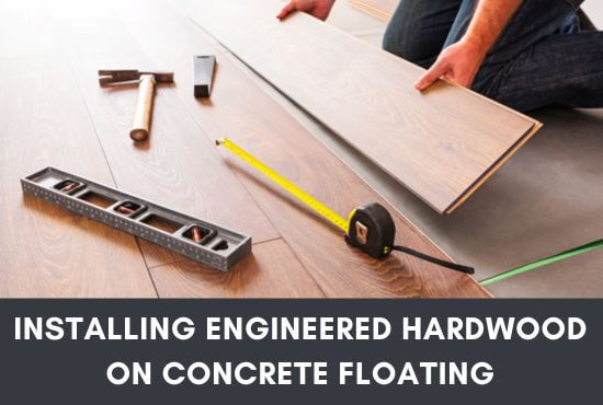 Installing Engineered Hardwood On Concrete Floating
