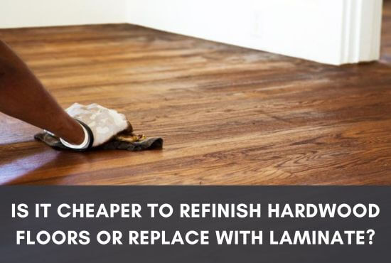 Is It Cheaper To Refinish Hardwood Floors Or Replace With Laminate?