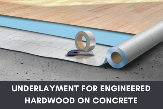 Underlayment For Engineered Hardwood On Concrete