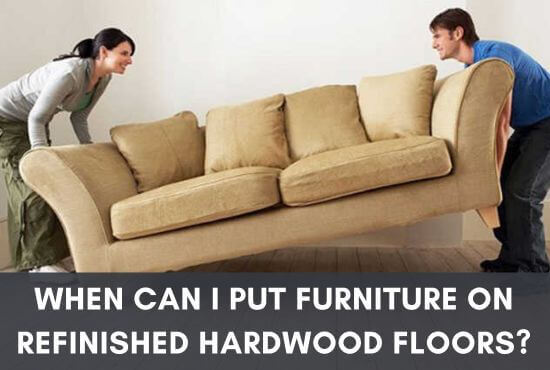 When Can I Put the Furniture On Refinished Hardwood Floors