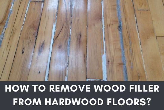 How To Remove Wood Filler From Hardwood Floors