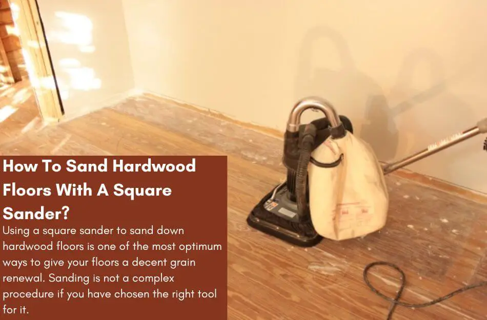 Sand Hardwood Floors With A Square Sander