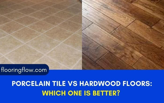 Porcelain Tile Vs Hardwood Floors: Comparing both