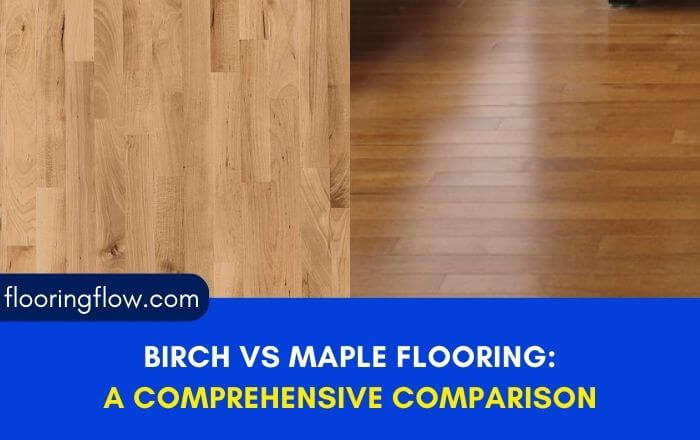 Birch vs Maple Flooring: A Comprehensive Comparison