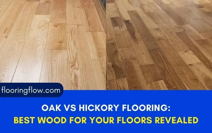 Oak Vs Hickory Flooring: Best Wood Floors