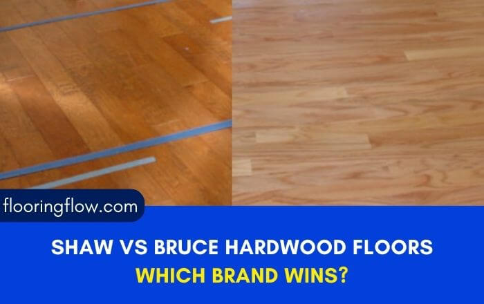 Shaw Vs Bruce Hardwood Floors: Which Brand Wins?