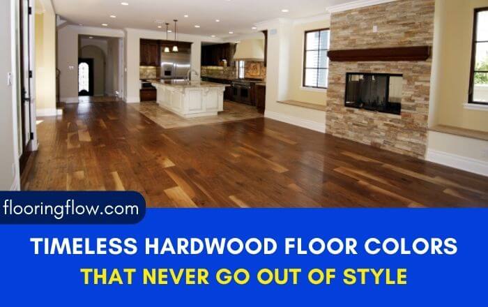 Timeless Hardwood Floor Colors That Never Go Out Of Style