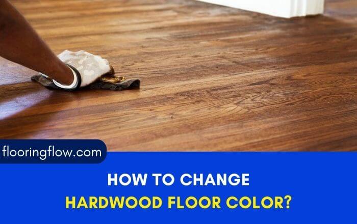 how to change hardwood floor Color?