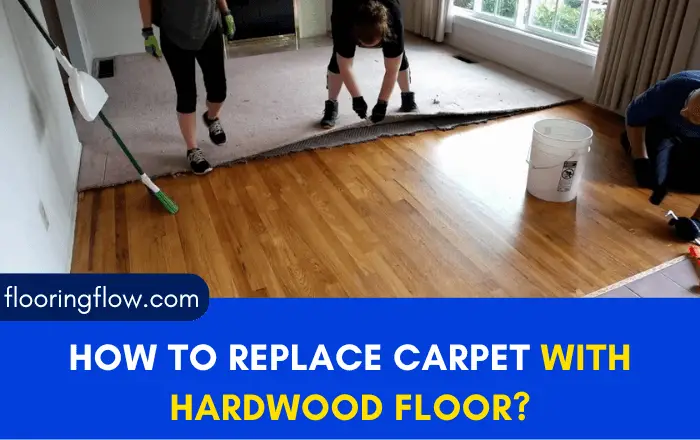 How to Replace Carpet With Hardwood Floor