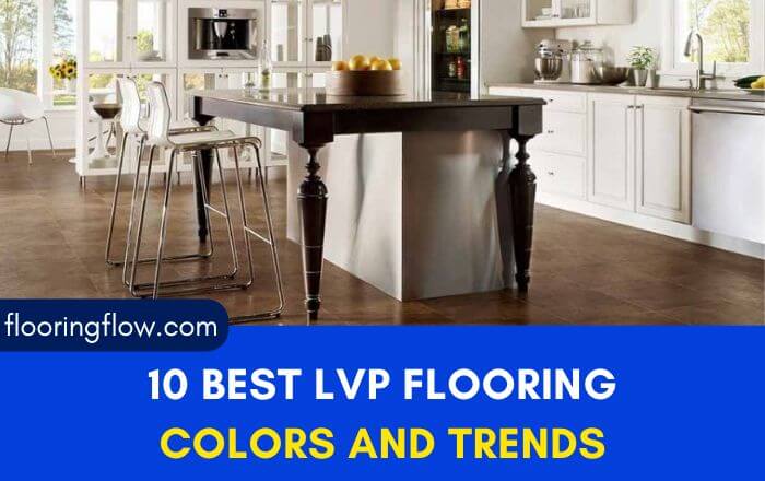 10 Best LVP Flooring Colors And Trends