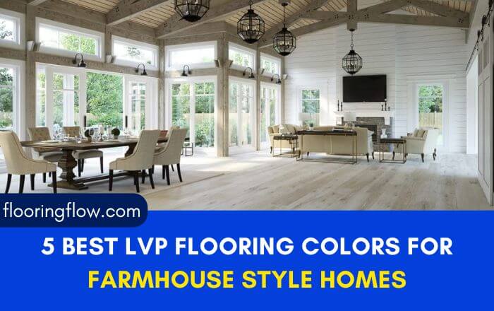 5 Best LVP Flooring Colors for Farmhouse Style Homes