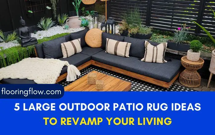 5 Large Outdoor Patio Rug Ideas to Revamp Your living