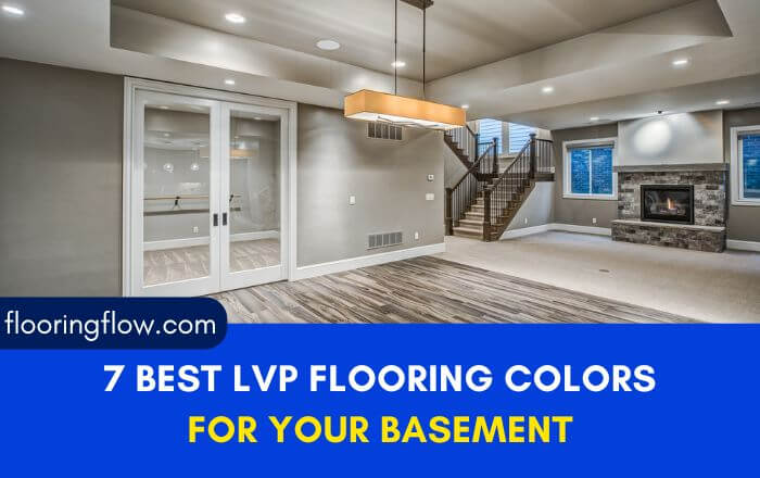 7 Best LVP Flooring Colors For Basement