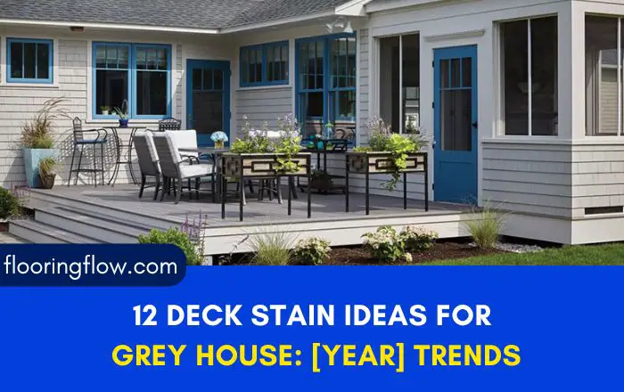 12 Deck Stain Ideas For Grey House: [year] Trends