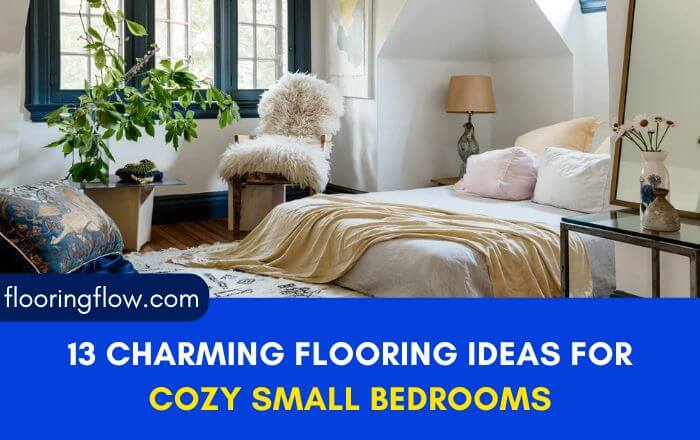 13 Charming Flooring Ideas for Cozy Small Bedrooms