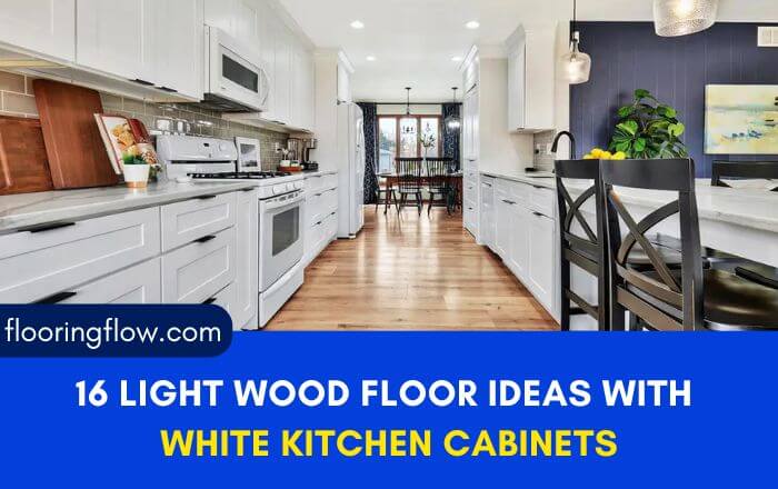 16 Light Wood Floor Ideas with White Kitchen Cabinets