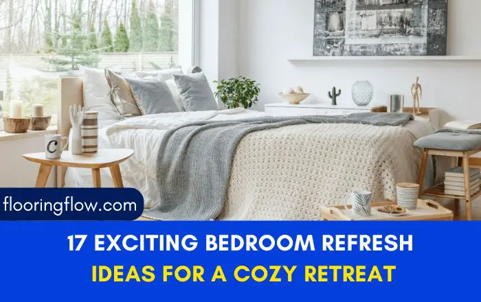 17 Exciting Bedroom Refresh Ideas for a Cozy Retreat