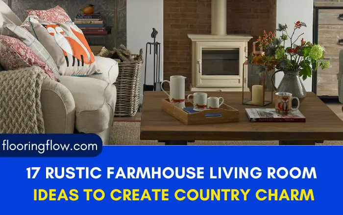 17 Rustic Farmhouse Living Room Ideas to Create a Timeless Country Charm