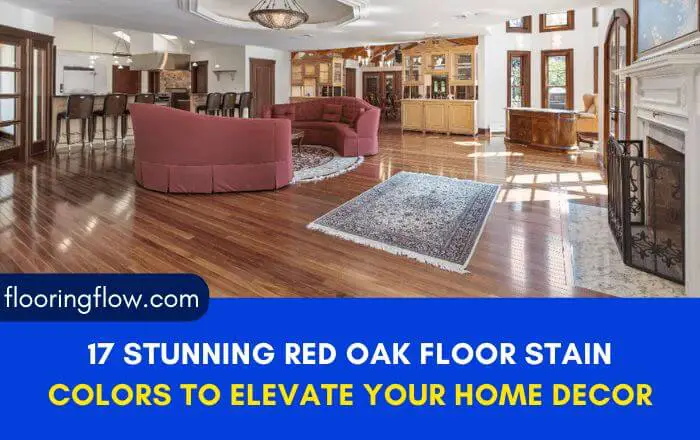 17 Stunning Red Oak Floor Stain Colors to Elevate Your Home Decor