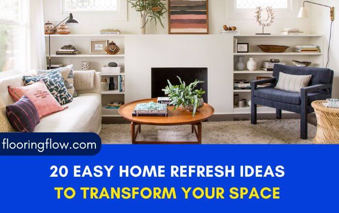 20 Easy Home Refresh Ideas to Transform Your Space Effortlessly