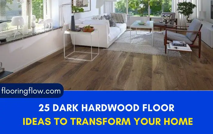 25 Stunning Dark Hardwood Floor Ideas to Transform Your Home