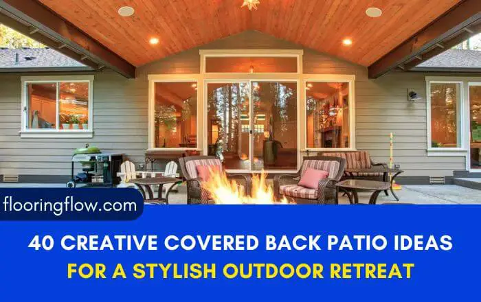40 Creative Covered Back Patio Ideas for a Stylish Outdoor Retreat