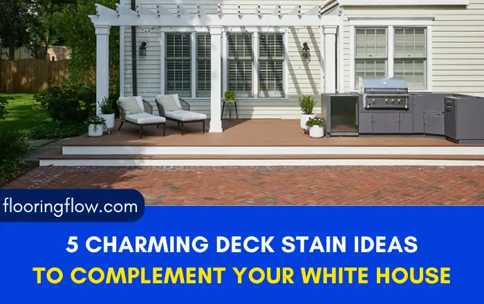 5 Charming Deck Stain Ideas to Complement Your White House