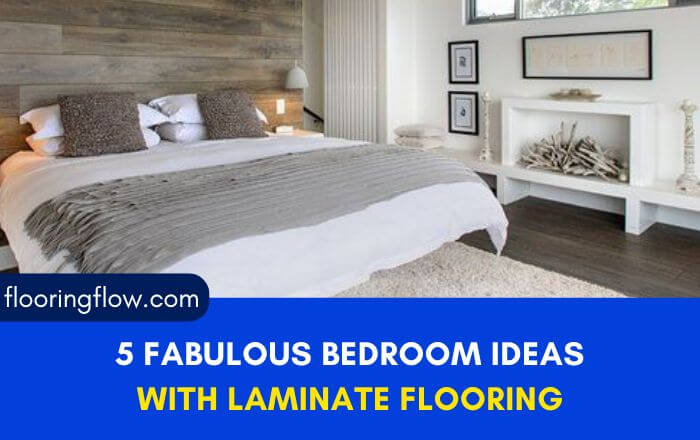 5 Fabulous Bedroom Ideas with Laminate Flooring