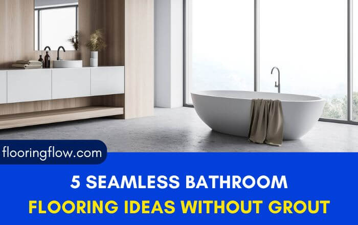 5 Seamless Bathroom Flooring Ideas Without Grout