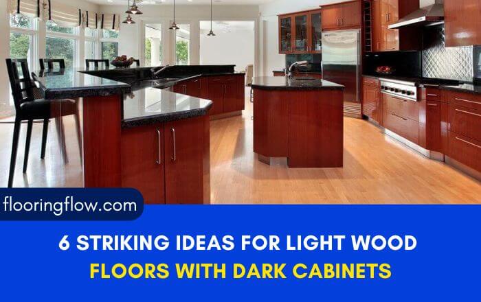6 Striking Ideas for Light Wood Floors with Dark Cabinets