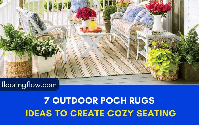7 Charming Outdoor Poch Rugs Ideas To Create A Cozy Seating