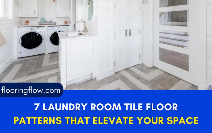 7 Laundry Room Tile Floor Patterns That Elevate Your Space